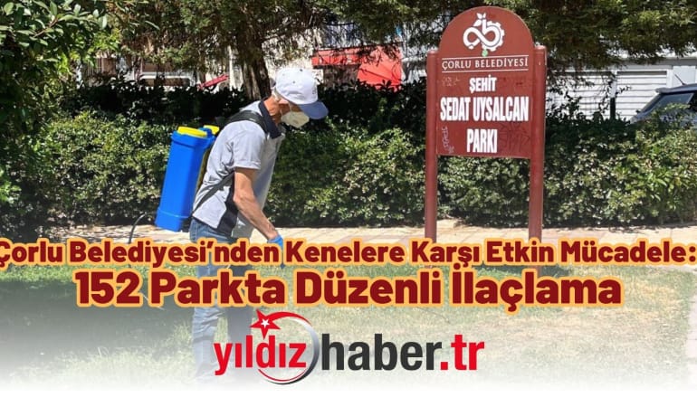 Çorlu Belediyesi’nden Kenelere Karşı Etkin Mücadele: 152 Parkta Düzenli İlaçlama