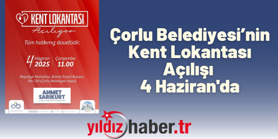 Çorlu Belediyesi’nin Kent Lokantası Açılışı 4 Haziran'da