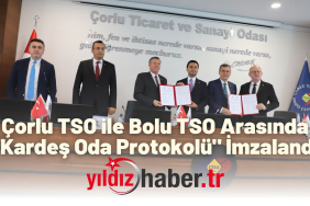 Çorlu TSO ile Bolu TSO Arasında Kardeş Oda Protokolü İmzalandı