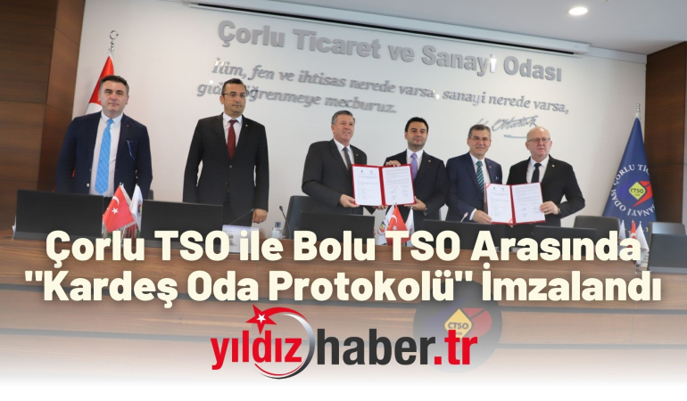 Çorlu TSO ile Bolu TSO Arasında “Kardeş Oda Protokolü” İmzalandı