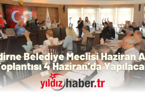 Edirne Belediye Meclisi Haziran Ayı Toplantısı 4 Haziran’da Yapılacak