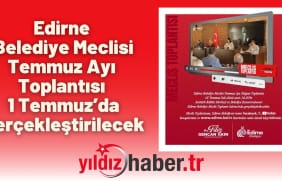 Edirne Belediye Meclisi Temmuz Ayı Toplantısı 1 Temmuz’da Gerçekleştirilecek