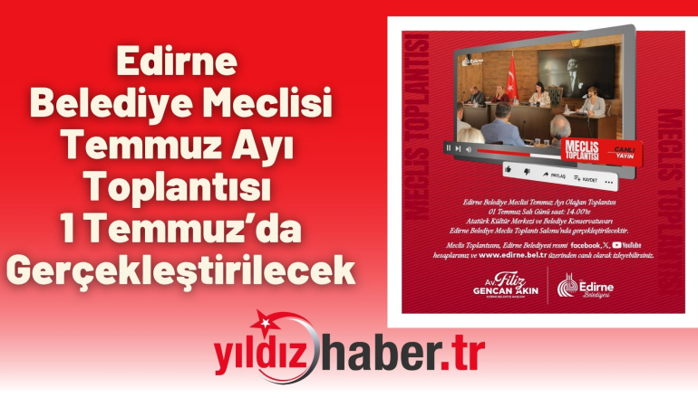 Edirne Belediye Meclisi Temmuz Ayı Toplantısı 1 Temmuz’da Gerçekleştirilecek