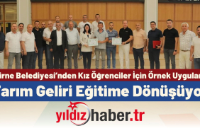 Edirne Belediyesi’nden Kız Öğrenciler İçin Örnek Uygulama Tarım Geliri Eğitime Dönüşüyor