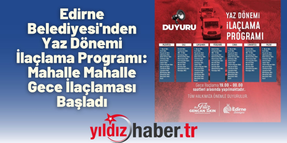 Edirne Belediyesi'nden Yaz Dönemi İlaçlama Programı- Mahalle Mahalle Gece İlaçlaması Başladı