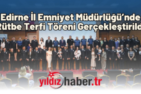 Edirne İl Emniyet Müdürlüğü’nde Rütbe Terfi Töreni Gerçekleştirildi