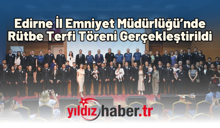 Edirne İl Emniyet Müdürlüğü’nde Rütbe Terfi Töreni Gerçekleştirildi