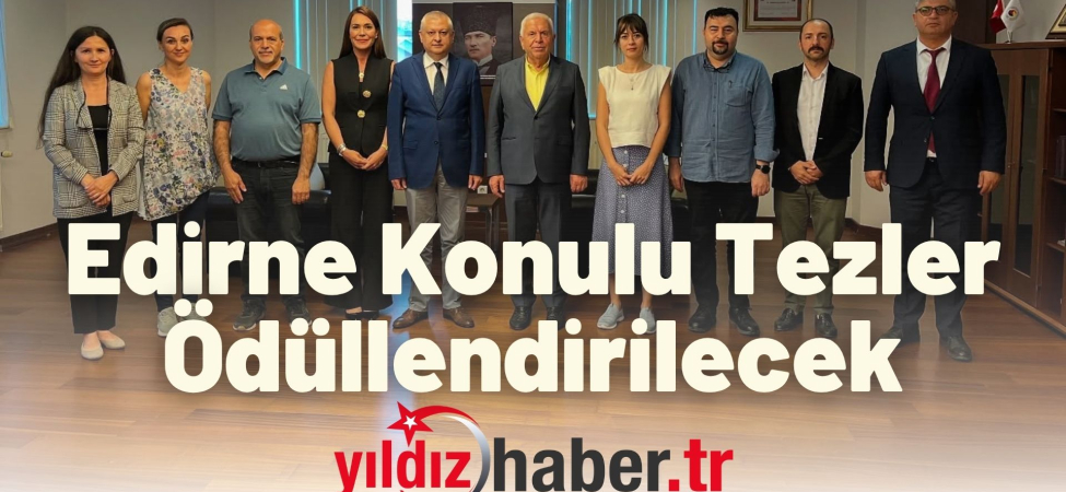 Edirne Konulu Tezler Ödüllendirilecek