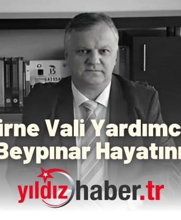 Edirne Vali Yardımcısı Erdoğan Beypınar Hayatını Kaybetti