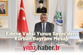 Edirne Valisi Yunus Sezer'den Kurban Bayramı Mesajı