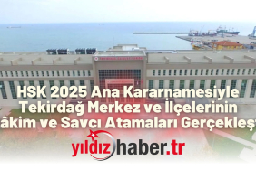 HSK 2025 Ana Kararnamesiyle Tekirdağ Merkez ve İlçelerinin Hâkim ve Savcı Atamaları Gerçekleşti