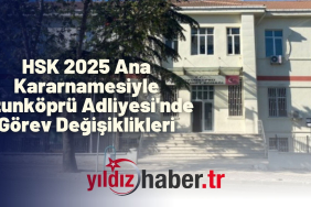HSK 2025 Ana Kararnamesiyle Uzunköprü Adliyesi'nde Görev Değişiklikleri