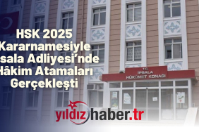 HSK 2025 Kararnamesiyle İpsala Adliyesi’nde Hâkim Atamaları Gerçekleşti