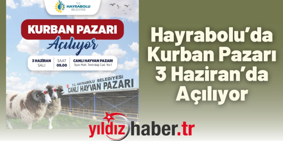 Hayrabolu’da Kurban Pazarı 3 Haziran’da Açılıyor