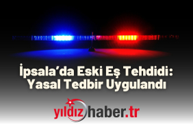 İpsala’da Eski Eş Tehdidi Yasal Tedbir Uygulandı