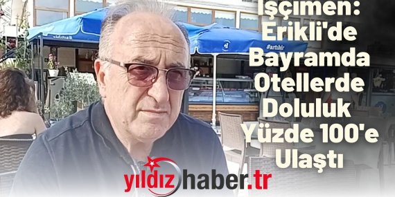 İşçimen Erikli'de Bayramda Otellerde Doluluk Yüzde 100'e Ulaştı