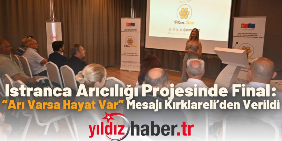 Istranca Arıcılığı Projesinde Final “Arı Varsa Hayat Var” Mesajı Kırklareli’den Verildi