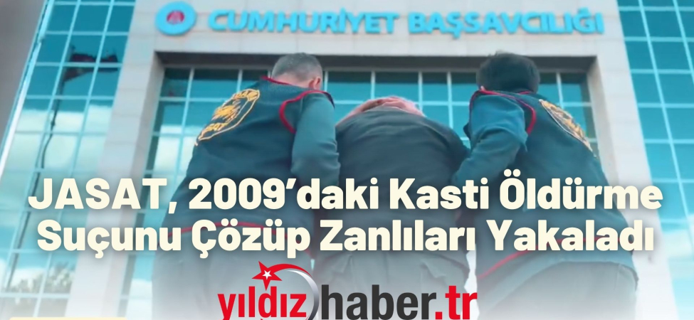 JASAT, 2009’daki Kasti Öldürme Suçunu Çözüp Zanlıları Yakaladı