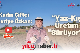 Kadın Çiftçi Cevriye Özkan “Yaz-Kış Üretim Sürüyor”