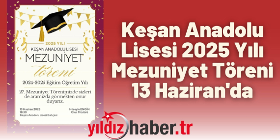 Keşan Anadolu Lisesi 2025 Yılı Mezuniyet Töreni 13 Haziran'da