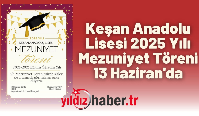 Keşan Anadolu Lisesi 2025 Yılı Mezuniyet Töreni 13 Haziran’da