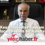 Keşan Belediye Başkanı Mehmet Özcan Başarılı Bir Ameliyat Geçirdi
