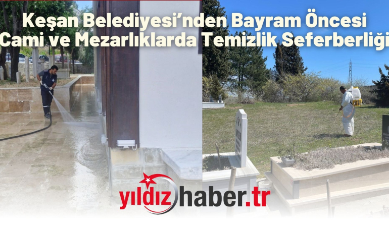 Keşan Belediyesi’nden Bayram Öncesi Cami ve Mezarlıklarda Temizlik Seferberliği