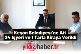 Keşan Belediyesi’ne Ait 24 İşyeri ve 1 Tarla Kiraya Verildi