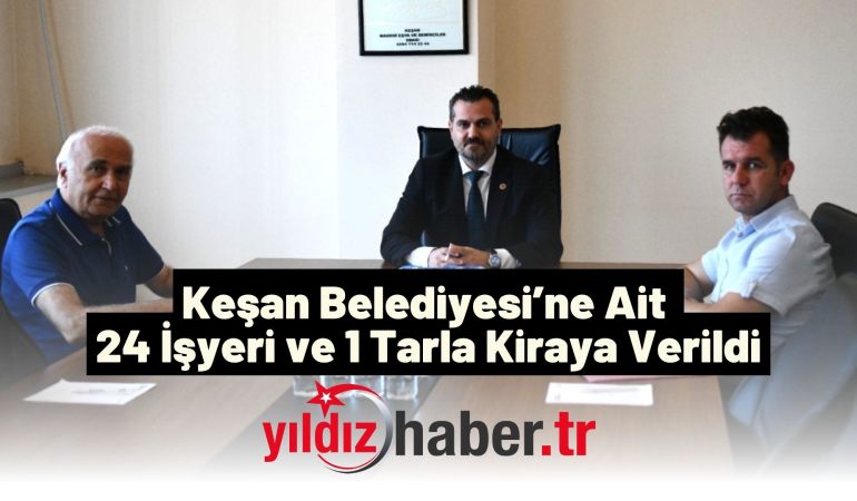 Keşan Belediyesi’ne Ait 24 İşyeri ve 1 Tarla Kiraya Verildi