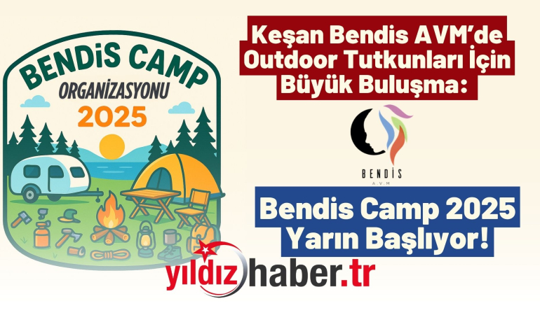 Keşan Bendis AVM’de Outdoor Tutkunları İçin Büyük Buluşma: Bendis Camp 2025 Yarın Başlıyor!
