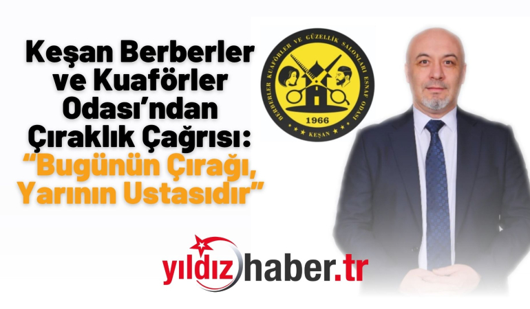 Keşan Berberler ve Kuaförler Odası’ndan Çıraklık Çağrısı: “Bugünün Çırağı, Yarının Ustasıdır”