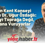 Keşan Kent Konseyi Başkanı Dr. Uğur Özdağlı “Baltayı Toprağa Değil, Vicdana Vuruyorlar