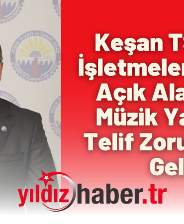 Keşan TSO’dan İşletmelere Uyarı Açık Alanlarda Müzik Yayınına Telif Zorunluluğu Geldi
