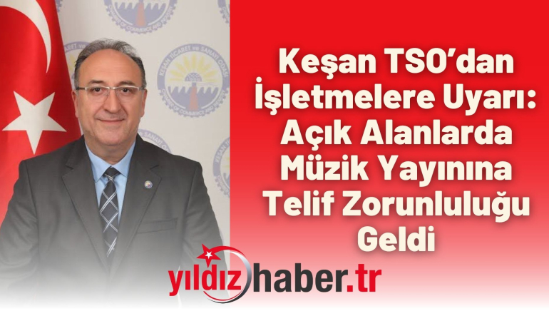 Keşan TSO’dan İşletmelere Uyarı: Açık Alanlarda Müzik Yayınına Telif Zorunluluğu Geldi