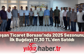 Keşan Ticaret Borsası’nda 2025 Sezonunun İlk Buğdayı 17,30 TL’den Satıldı