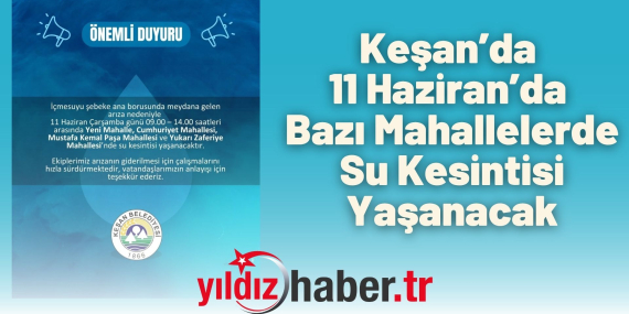 Keşan’da 11 Haziran’da Bazı Mahallelerde Su Kesintisi Yaşanacak