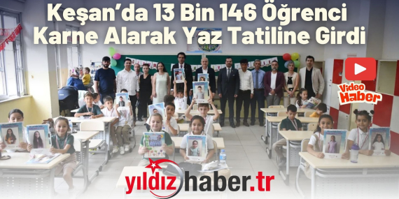 Keşan’da 13 Bin 146 Öğrenci Karne Alarak Yaz Tatiline Girdi