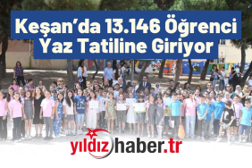 Keşan’da 13.146 Öğrenci Yaz Tatiline Giriyor