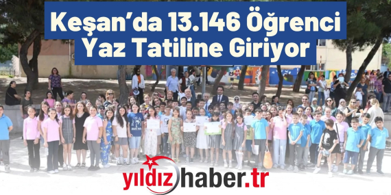 Keşan’da 13.146 Öğrenci Yaz Tatiline Giriyor