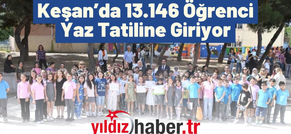Keşan’da 13.146 Öğrenci Yaz Tatiline Giriyor