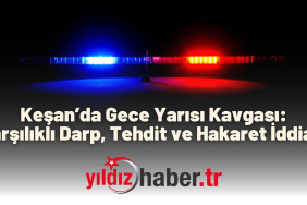 Keşan’da Gece Yarısı Kavgası