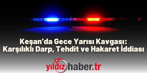 Keşan’da Gece Yarısı Kavgası