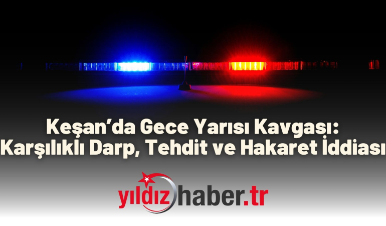 Keşan’da Gece Yarısı Kavgası