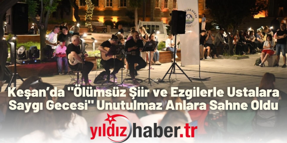 Keşan’da Ölümsüz Şiir ve Ezgilerle Ustalara Saygı Gecesi Unutulmaz Anlara Sahne Oldu