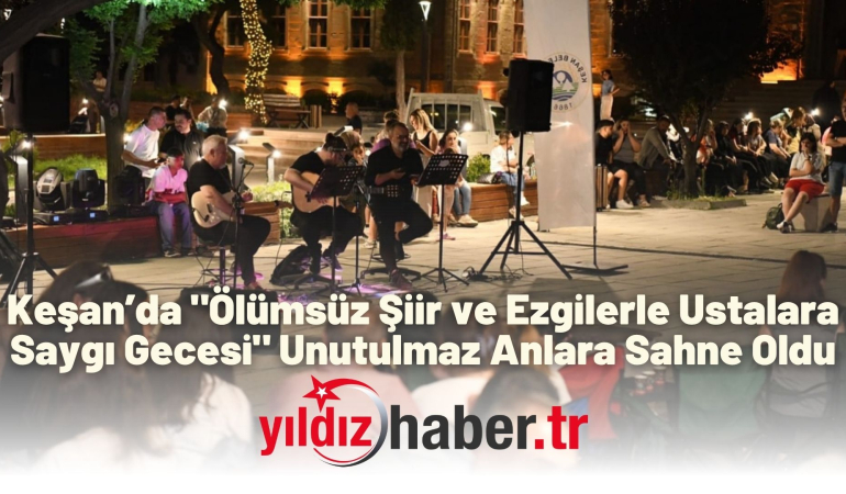 Keşan’da “Ölümsüz Şiir ve Ezgilerle Ustalara Saygı Gecesi” Unutulmaz Anlara Sahne Oldu