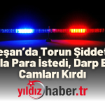 Keşan’da Torun Şiddeti Zorla Para İstedi, Darp Etti, Camları Kırdı