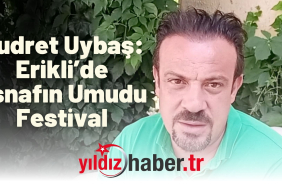 Kudret Uybaş Erikli’de Esnafın Umudu Festival