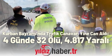 Kurban Bayramı’nda Trafik Canavarı Yine Can Aldı 4 Günde 32 Ölü, 4.817 Yaralı