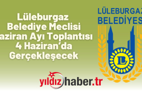 Lüleburgaz Belediye Meclisi Haziran Ayı Toplantısı 4 Haziran’da Gerçekleşecek