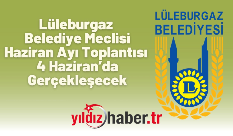 Lüleburgaz Belediye Meclisi Haziran Ayı Toplantısı 4 Haziran’da Gerçekleşecek